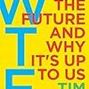 ティム・オライリーの新刊『WTF?: What's the Future and Why It's Up to Us』の邦訳は山形浩生が手がけるらしい