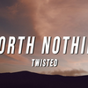 【かなルビ/歌詞/和訳】WORTH NOTHING：ワース・ナッシング - Twisted：ツイスト