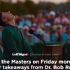ロリーのマスターズ優勝は金曜朝に見えていた。Dr. ボブ・ロテラが語るゴルフ心理学｜Golf Digest
