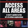 ビルの屋上や廃墟、下水道を探検したい貴方のために | Access All Areas