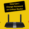 How Do I Change Password on Linksys Router?