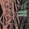 Amok Amor - We Know Not What We Do