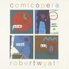 　「comic opera」／Robert Wyatt