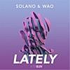 SOLANO & WAO - Lately