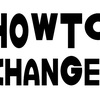 HOW TO CHANGE