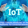 GlobalSign, Comodo Introduced  IoT Security Platforms  For Connected Devices