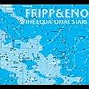 FRIPP&ENO《THE EQUATORIAL STARS》