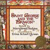 Saint George and the Dragon by Margaret Hodges and Crina Schart Hyman