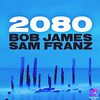 【JAZZ新譜】ボブ・ジェームスが20代のDJとコラボ  2080 / Bob James、Sam Franz (2022)