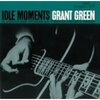 IDLE MOMENTS / GRANT GREEN