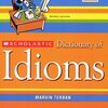 SCHOLASTIC Dictionary of Idioms