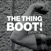 The Thing / Boot!