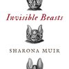 Invisible Beasts by Sharona Muir