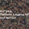 これからのロガー JEP 264: Platform Logging API and Service