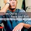 Oxford Bookworms Library 2 Too Old to Rock & Roll 3rd