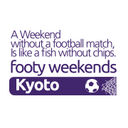 footy weekends Kyoto