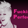 Fuckin’ Perfect - p!nk