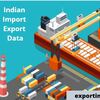 Indian Import Export Data- To Known Trade Statistics of India