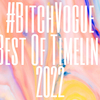 #BitchVogue Best Of Timeline 2022