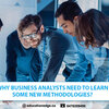 Why business analysts need to learn some new methodologies?