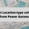 Set Location-type column in SharePoint list from Power Automate