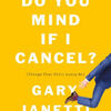 Free books on pdf to download Do You Mind If I Cancel?: (Things That Still Annoy Me) DJVU CHM 9781250225825