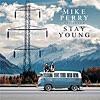 Mike Perry - Stay Young (feat. Tessa)