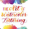 Online downloadable ebooks The Art of Watercolor Lettering: A Beginner's Step-by-Step Guide to Painting Modern Calligraphy and Lettered Art RTF