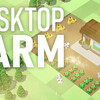 Desktop Farm เกมวางแผนที่มาพร้อมกับการเป็นเจ้าของฟาร์มสุดอลังการ