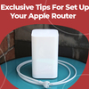 How Do I Set Up an Apple Router: Instant Guidelines?