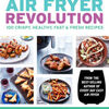 Free ebooks in english Air Fryer Revolution: 100 Crispy, Healthy, Fast & Fresh Recipes