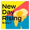 B.O.L.T の新曲 New Day Rising 歌詞