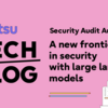Security Audit Automation: A new frontier in security with large language models
