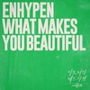 What Makes You Beautiful - ENHYPEN （エナプ）【歌詞和訳/るび】