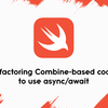 Combineの非同期処理をSwift Concurrencyのasync/awaitで書き換えてみた