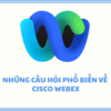 Những câu hỏi về Cisco Webex - Thietbihop247