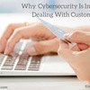 Why Cybersecurity Is Important When Dealing With Customers Online