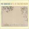 Pat Martino:  We'll be together again