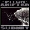 Pitchshifter 『Submit』