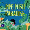 Pipe Push Paradise