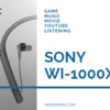 【イヤホン】『SONY WI-1000X』が僕の生活を劇的に改善してくれた件【Bluetooth】
