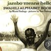 jambo means hello; Swahili Alphabet Book by Muriel Feelings & Tom Feelings