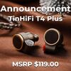 Tin HiFi T4 Plus: Brand New IEMs With 10mm CNT Dynamic Driver & Premium Lightweight Ear Shells