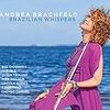 こんなときだからこそ爽やかなラテン・ジャズ・フルートを　Andrea Brachfeld『Brazilian Whispers』