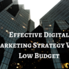 Effective Digital Marketing Strategy With Low Budget