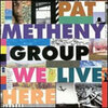 We Live Here / PAT METHENY GROUP (1995 FLAC)