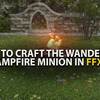 How to Craft the Wanderer's Campfire Minion in Final Fantasy XIV?