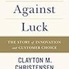 Competing Against Luck: The Story of Innovation and Customer Choice/Clayton M. Christensen