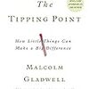 The Tipping Point (Malcolm Gladwell) - 「ティッピング・ポイント - いかにして小さな変化が大きな変化を生み出すか」 - 142冊目