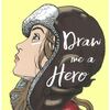 ★Draw Me a Hero（仮題『描いておくれ、ヒーローを』）